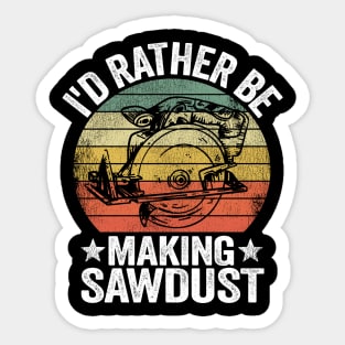 I'd Rather Be Making Sawdust Woodworking Carpenter Sticker